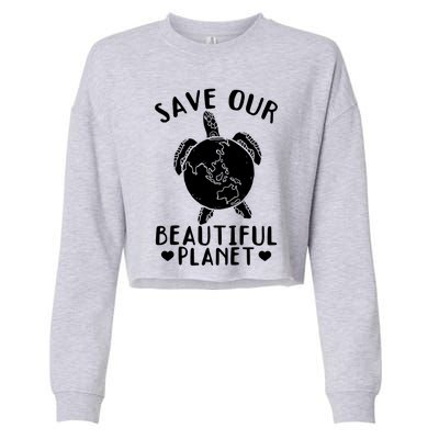 Turtles Save Our Beautiful Planet Cool Gift Environt Earth Day Gift Cropped Pullover Crew