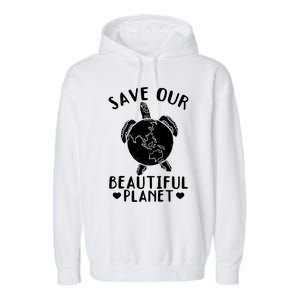 Turtles Save Our Beautiful Planet Cool Gift Environt Earth Day Gift Garment-Dyed Fleece Hoodie