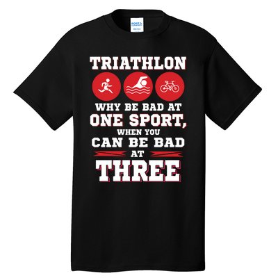 Three Sports One Race The Challenge Of A TriathleteS Life Tall T-Shirt