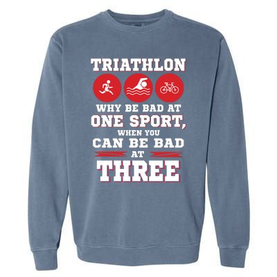 Three Sports One Race The Challenge Of A TriathleteS Life Garment-Dyed Sweatshirt