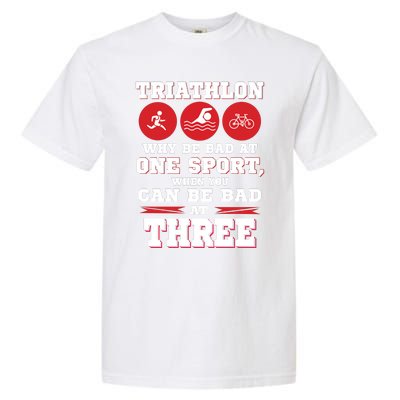 Three Sports One Race The Challenge Of A TriathleteS Life Garment-Dyed Heavyweight T-Shirt