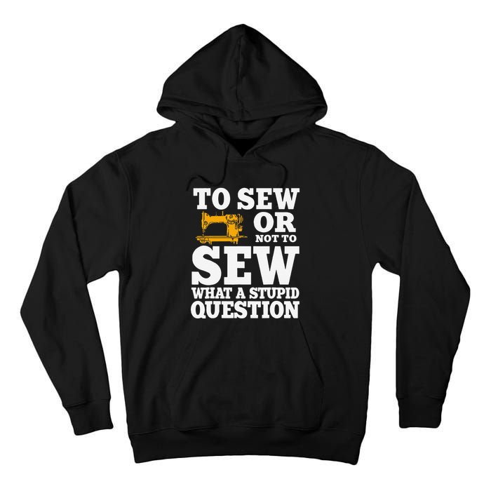 To Sew Or Not To Sew What A Stupid Question Tall Hoodie