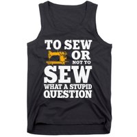 To Sew Or Not To Sew What A Stupid Question Tank Top