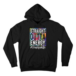 Teacher Straight Outta Energy Teacher Life Tie Dye Hoodie