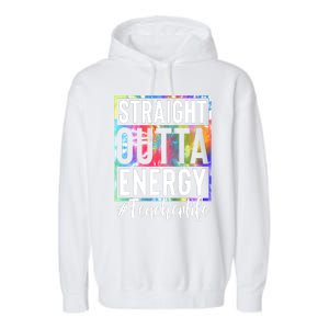 Teacher Straight Outta Energy Teacher Life Tie Dye Garment-Dyed Fleece Hoodie