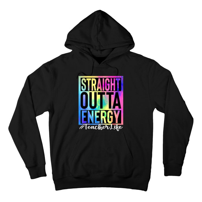 Teacher Straight Outta Energy Teacher Life Tie Dye Hoodie