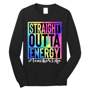 Teacher Straight Outta Energy Teacher Life Tie Dye Long Sleeve Shirt