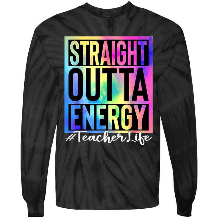 Teacher Straight Outta Energy Teacher Life Tie Dye Tie-Dye Long Sleeve Shirt