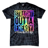 Teacher Straight Outta Energy Teacher Life Tie Dye Tie-Dye T-Shirt