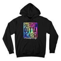 Teacher Straight Outta Energy Teacher Life Tie Dye Tall Hoodie