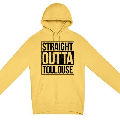 Toulouse Straight Outta Toulouse Gift Premium Pullover Hoodie