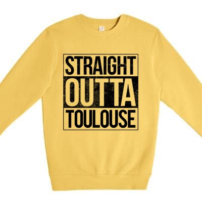 Toulouse Straight Outta Toulouse Gift Premium Crewneck Sweatshirt