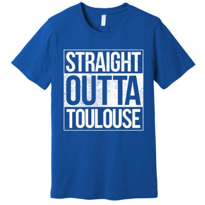 Toulouse Straight Outta Toulouse Gift Premium T-Shirt