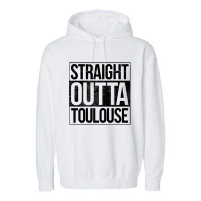 Toulouse Straight Outta Toulouse Gift Garment-Dyed Fleece Hoodie