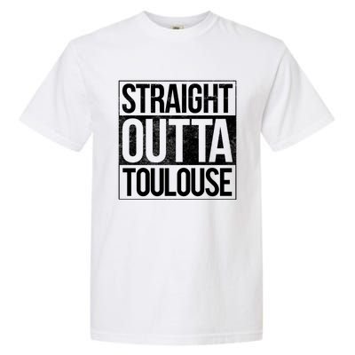 Toulouse Straight Outta Toulouse Gift Garment-Dyed Heavyweight T-Shirt