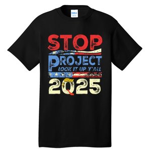 Trump Stop Project 2025 Look It Up YAll Tall T-Shirt