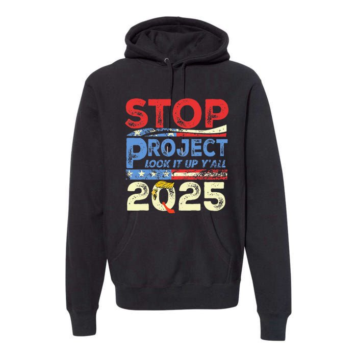 Trump Stop Project 2025 Look It Up YAll Premium Hoodie