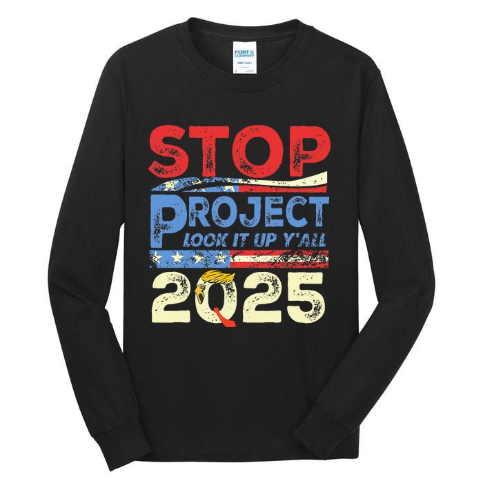 Trump Stop Project 2025 Look It Up YAll Tall Long Sleeve T-Shirt