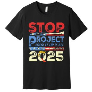 Trump Stop Project 2025 Look It Up YAll Premium T-Shirt