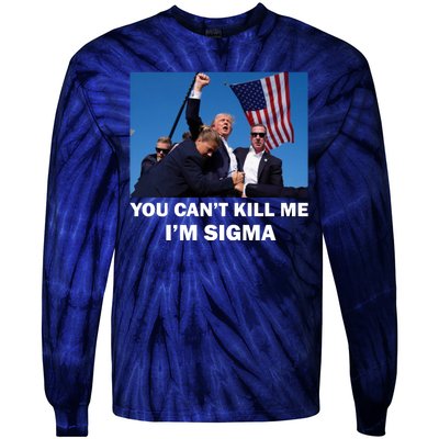 Trump Shot Pennsylvania Rally You CanT Kill Me IM Sigma Tie-Dye Long Sleeve Shirt