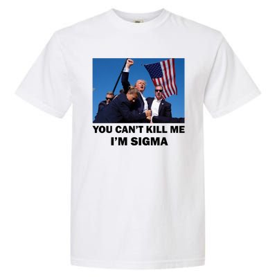 Trump Shot Pennsylvania Rally You CanT Kill Me IM Sigma Garment-Dyed Heavyweight T-Shirt