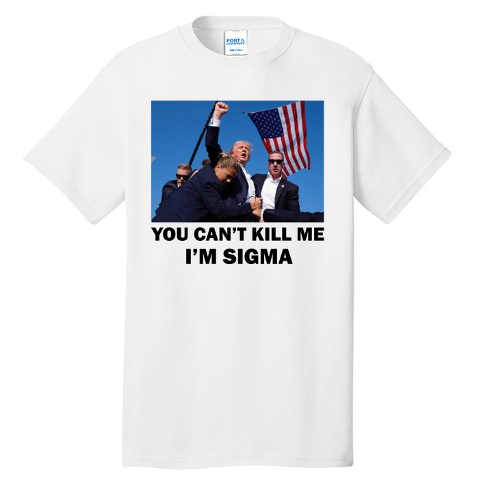 Trump Shot Pennsylvania Rally You CanT Kill Me IM Sigma Tall T-Shirt