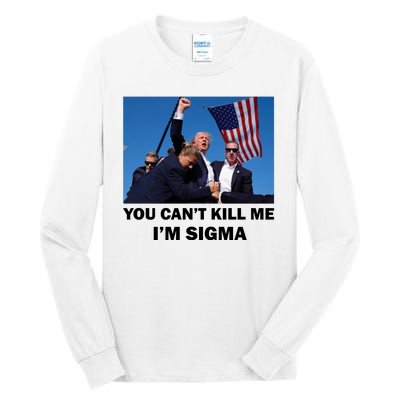 Trump Shot Pennsylvania Rally You CanT Kill Me IM Sigma Tall Long Sleeve T-Shirt