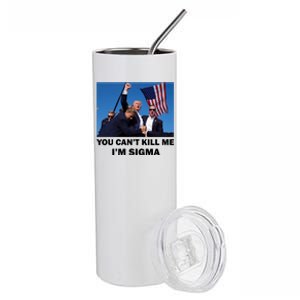 Trump Shot Pennsylvania Rally You CanT Kill Me IM Sigma Stainless Steel Tumbler