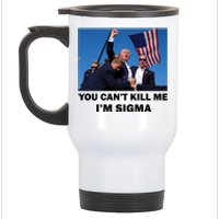 Trump Shot Pennsylvania Rally You CanT Kill Me IM Sigma Stainless Steel Travel Mug