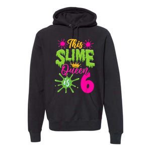 This Slime Queen Is 6 Slime 6th Birthday Premium Hoodie