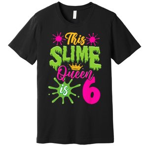 This Slime Queen Is 6 Slime 6th Birthday Premium T-Shirt