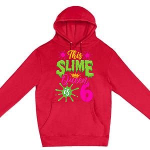 This Slime Queen Is 6 Slime 6th Birthday Premium Pullover Hoodie