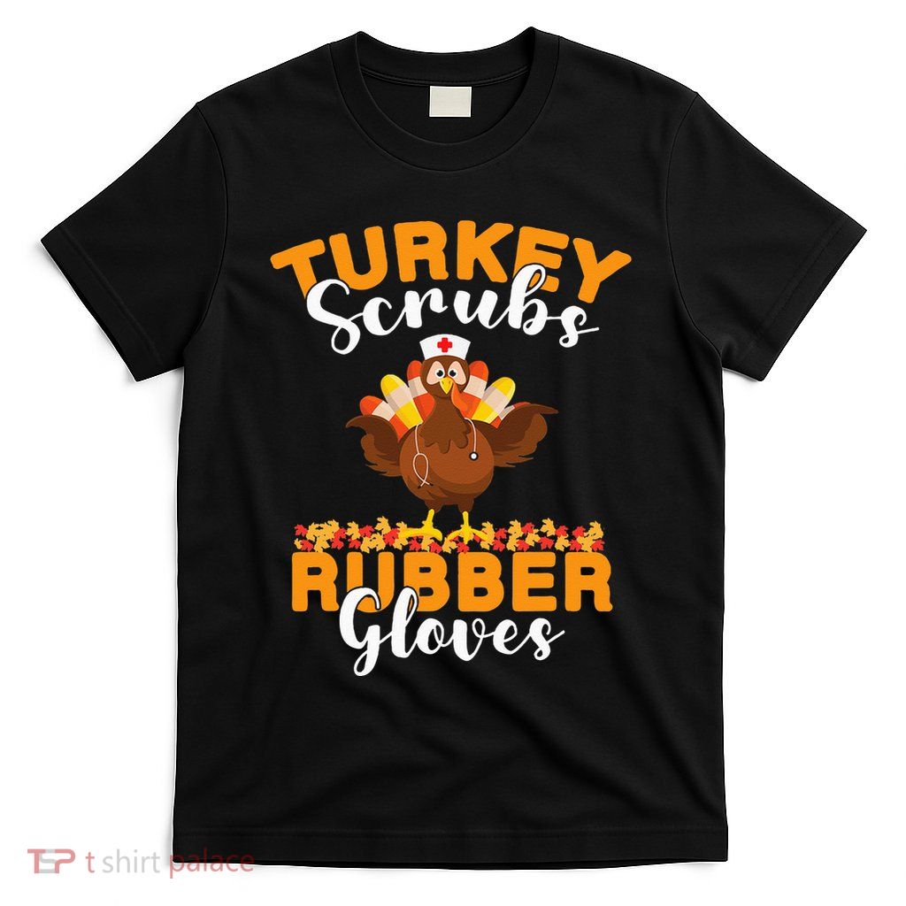 Turkey Scrubs Rubber Gloves Thanksgiving Nurse Practitioner T-Shirt
