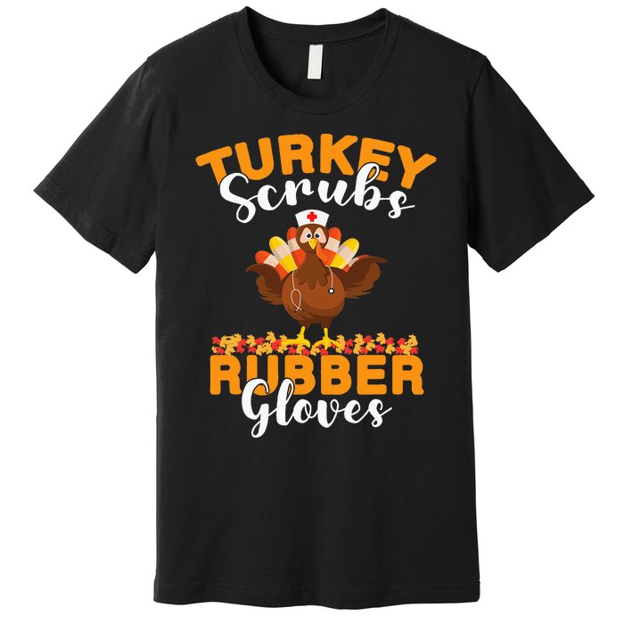 Turkey Scrubs Rubber Gloves Thanksgiving Nurse Practitioner Premium T-Shirt