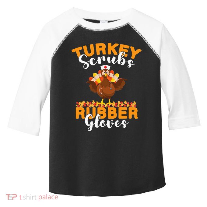 Turkey Scrubs Rubber Gloves Thanksgiving Nurse Practitioner Toddler Fine Jersey T-Shirt