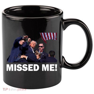 Trump Shot Rally Assassination Missed Me! 11oz C Handle Ceramic Mug