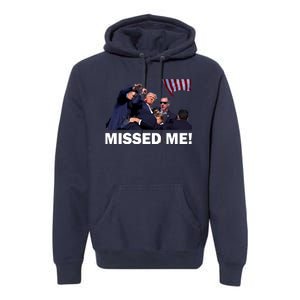 Trump Shot Rally Assassination Missed Me! Premium Hoodie