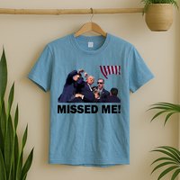 Trump Shot Rally Assassination Missed Me! T-Shirt