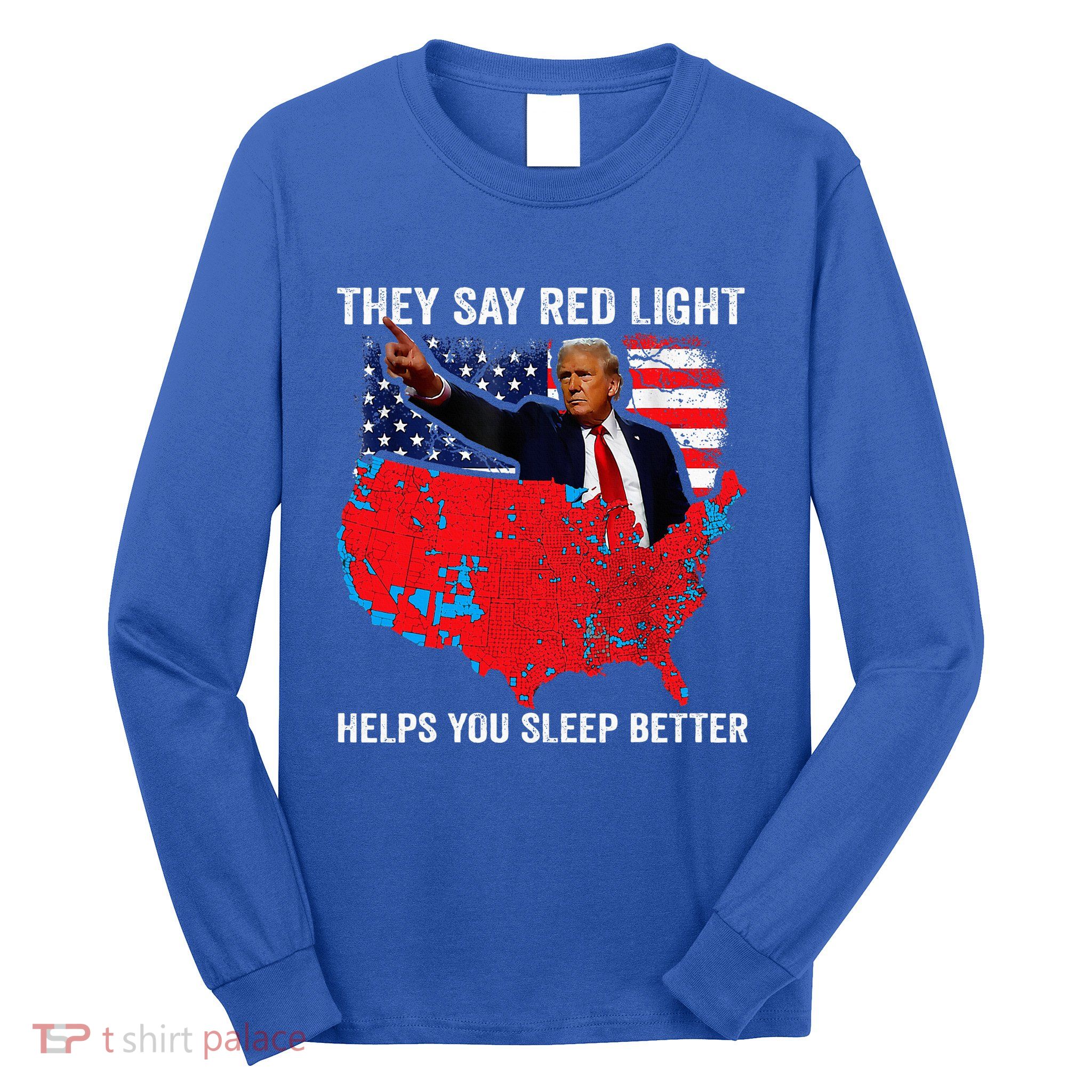 They Say Red Light Helps You Sleep Better Long Sleeve Shirt