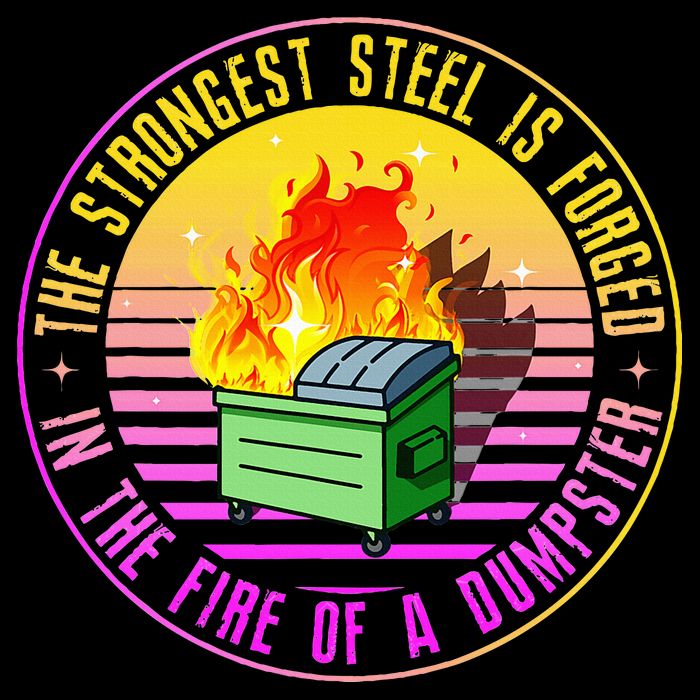 The Strongest Steel Is Forged In The Fire Of A Dumpster Cooling Performance Crew T-Shirt