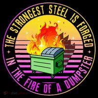 The Strongest Steel Is Forged In The Fire Of A Dumpster Sustainable Bucket Hat