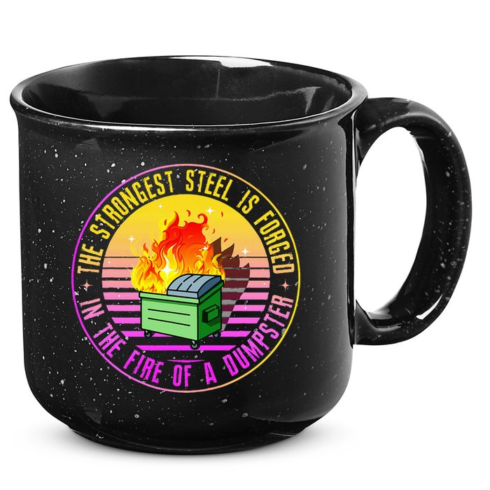The Strongest Steel Is Forged In The Fire Of A Dumpster 15oz Campfire Ceramic Mug