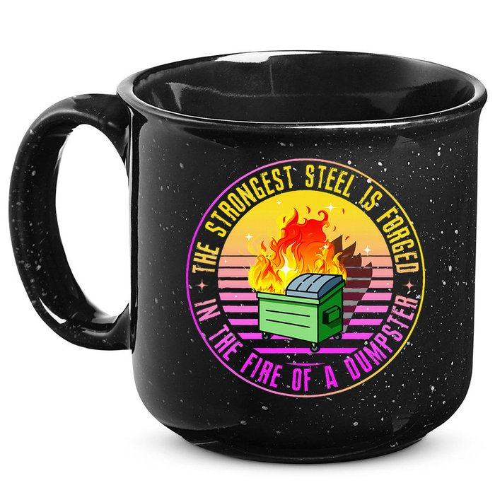 The Strongest Steel Is Forged In The Fire Of A Dumpster 15oz Campfire Ceramic Mug