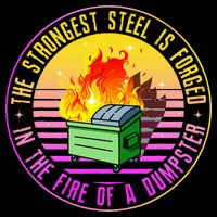 The Strongest Steel Is Forged In The Fire Of A Dumpster Baby Bodysuit