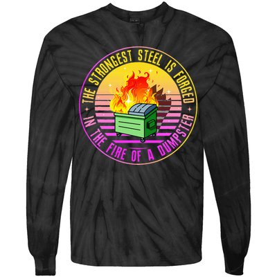 The Strongest Steel Is Forged In The Fire Of A Dumpster Tie-Dye Long Sleeve Shirt