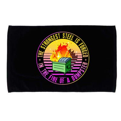 The Strongest Steel Is Forged In The Fire Of A Dumpster Microfiber Hand Towel