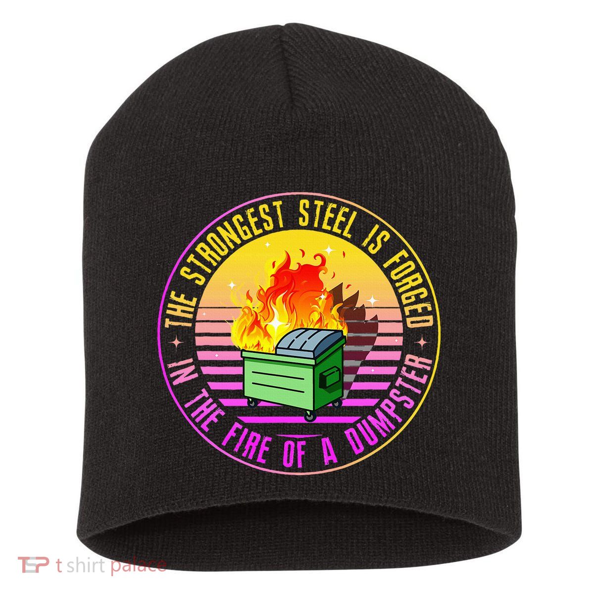 The Strongest Steel Is Forged In The Fire Of A Dumpster Short Acrylic Beanie