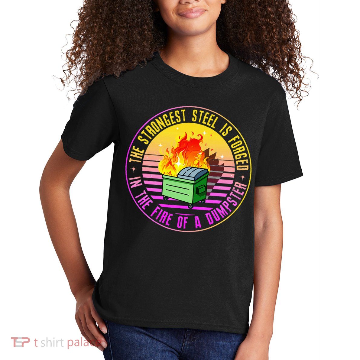 The Strongest Steel Is Forged In The Fire Of A Dumpster Kids T-Shirt