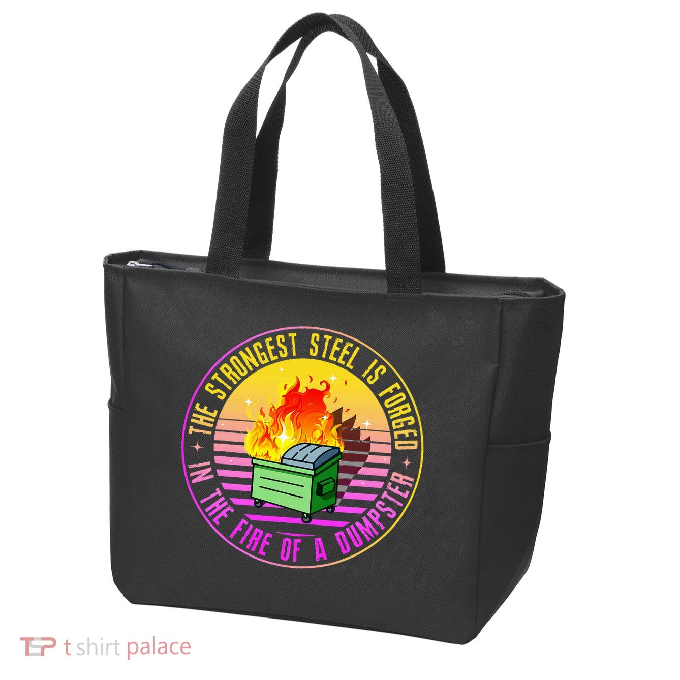 The Strongest Steel Is Forged In The Fire Of A Dumpster Zip Tote Bag