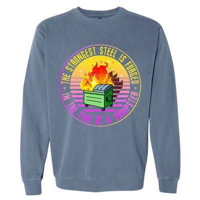 The Strongest Steel Is Forged In The Fire Of A Dumpster Garment-Dyed Sweatshirt